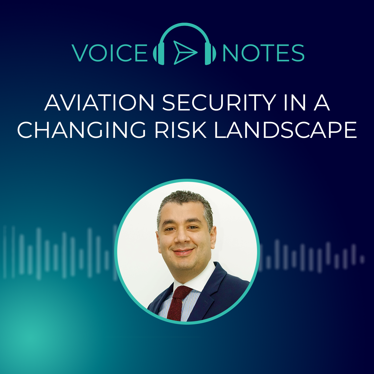 Aviation Security in a Changing Risk Landscape - May 2026 with Hany Bakr, SVP of Aviation and Maritime Security