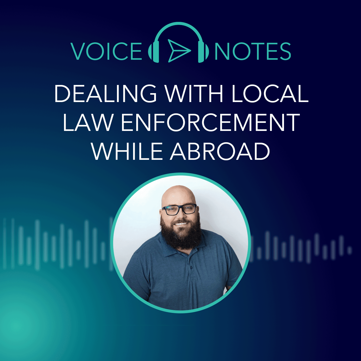 Tips for Dealing With Local Law Enforcement While Abroad - Jeremy Knochel, Global Security Manager, Operations